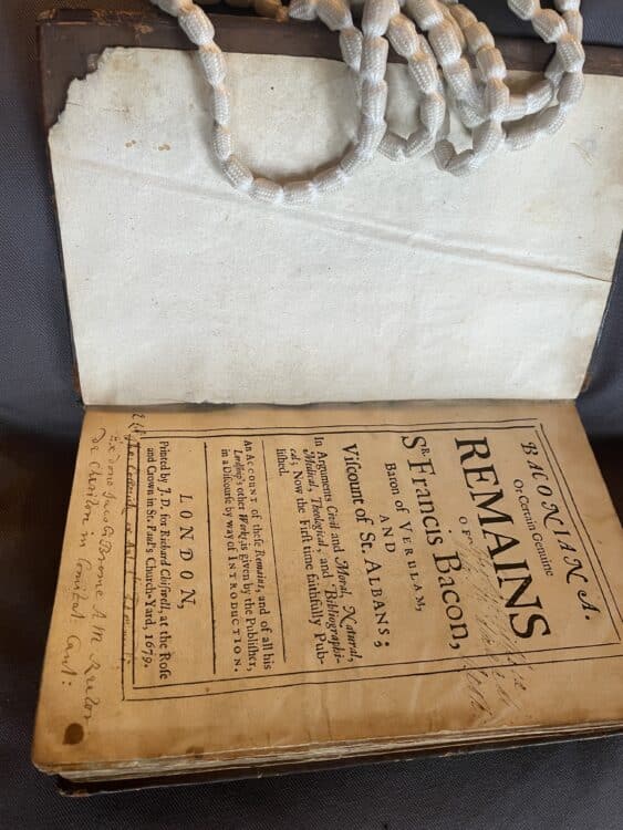12. Francis Bacon, Baconiana. Or Certain genuine remains of Sr. Francis Bacon (4° A 3,London, 1679).