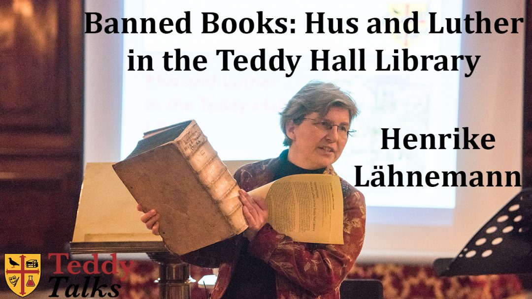 Henrike Lähnemann Teddy Talk - Banned Books: Hus and Luther in the Teddy Hall Library