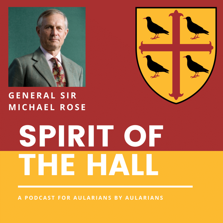 Spirit of the Hall podcast with General Sir Michael Rose (1960, PPE)