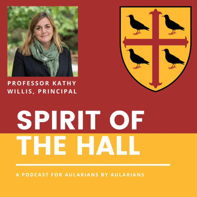 Spirit of the Hall Podcast with Principal Professor Kathy Willis