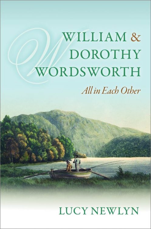 William and Dorothy Wordsworth - All in Each Other, by Lucy Newlyn